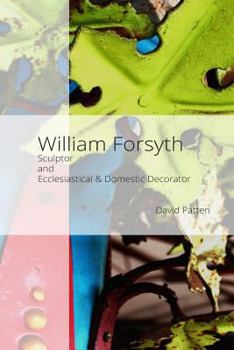 Paperback William Forsyth: Sculptor and Ecclesiastical & Domestic Decorator Book