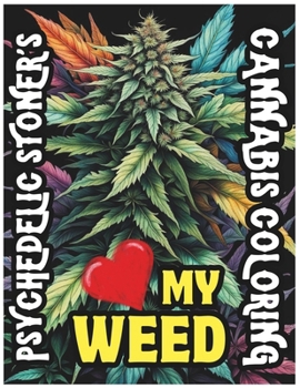 Paperback Psychedelic Stoner's Love My Weed - Cannabis Coloring Book: Trippy Art and Marijuana Magic: A Creative Journey Through Cannabis Culture and Psychedeli Book