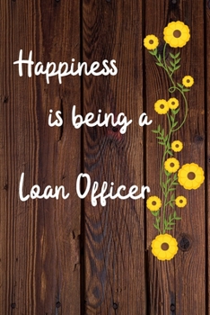 Happiness is being a Loan Officer: Loan Officer Career School Graduation Gift Journal / Notebook / Diary / Unique Greeting Card Alternative
