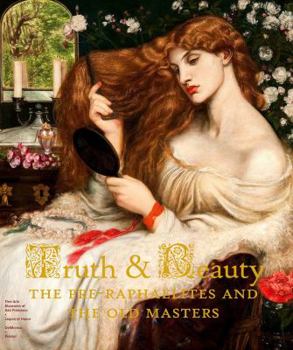 Hardcover Truth and Beauty: The Pre-Raphaelites and the Old Masters Book