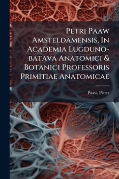 Paperback Petri Paaw Amsteldamensis, In Academia Lugduno-batava Anatomici & Botanici Professoris Primitiae Anatomicae: De Humani Corporis Ossibus [Latin] Book