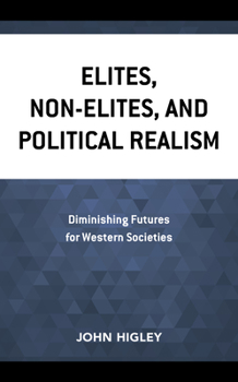 Paperback Elites, Non-Elites, and Political Realism: Diminishing Futures for Western Societies Book