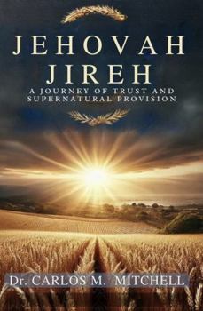 Paperback Jehovah Jireh: A Journey of Trust and Supernatural Provision Book
