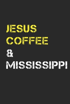 Jesus Coffee & Mississippi: Track, Log and Rate Coffee Varieties, Brew Methods And Roasts Notebook Gift for Coffee Drinkers Living In Mississippi
