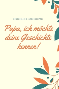 Paperback Papa, ich m?chte deine Geschichte kennen: Das 120 Seiten linierte Notizbuch ca. A5 Format. Perfektes Geschenk zum Vatertag f?r den Papa oder Opa. [German] Book