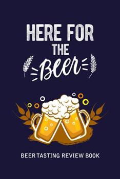 Paperback Beer Tasting Review Book: Here For The Beer Book