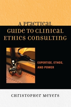 Paperback A Practical Guide to Clinical Ethics Consulting: Expertise, Ethos and Power Book
