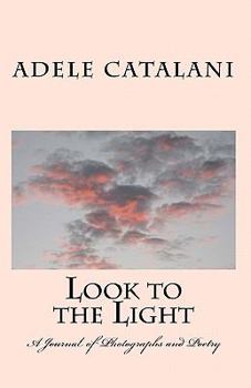 Look to the Light: A Journal of Photographs and Poetry