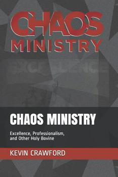 Paperback Chaos Ministry: Excellence, Professionalism, and Other Holy Bovine Book