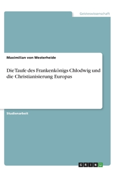 Paperback Die Taufe des Frankenkönigs Chlodwig und die Christianisierung Europas [German] Book