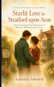 Starlit Love in Stratford-upon-Avon: Heartwarming Clean Romance in Historic Stratford-upon-Avon (Love Stories of the English Countryside)