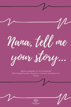 Paperback Nana tell me your story...- Nana's journal - Memory Keepsake For My Grandchild - Journal With Guided Prompts, Questions to Answer and Space for Photos Book