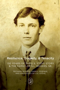 Paperback Resilience, Tragedy, & Tenacity: 150 Years of the U.S. Stove Story & the Family of S.L. Rogers, Sr. Book