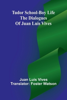 Tudor school-boy life: the dialogues of Juan Luis Vives