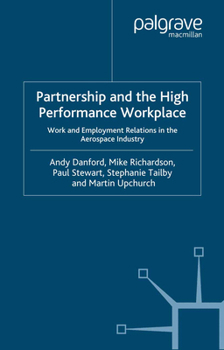 Paperback Partnership and the High Performance Workplace: Work and Employment Relations in the Aerospace Industry Book