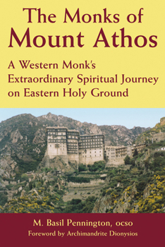 Paperback The Monks of Mount Athos: A Western Monks Extraordinary Spiritual Journey on Eastern Holy Ground Book
