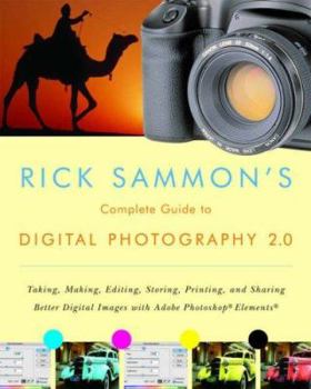 Paperback Rick Sammon's Complete Guide to Digital Photography 2.0: Taking, Making, Editing, Storing, Printing, and Sharing Better Digital Images Featuring Adobe Book