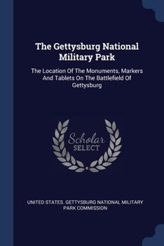 The Location of the Monuments, Markets and Tablets on the Battlefield of Gettysburg