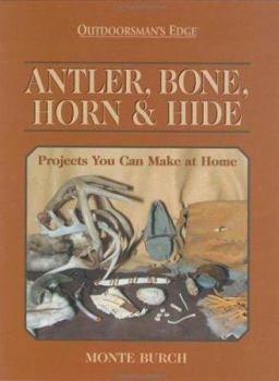 Hardcover Antler, Bone, Horn & Hide: Projects You Can Make at Home Book