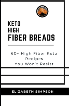 Paperback Keto High Fiber Breads: 60+ High Fiber Keto Recipes You Won't Resist Book