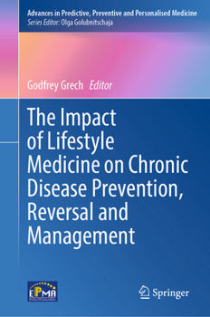 The Impact of Lifestyle Medicine on Chronic Disease Prevention, Reversal and Management (Advances in Predictive, Preventive and Personalised Medicine, 19)