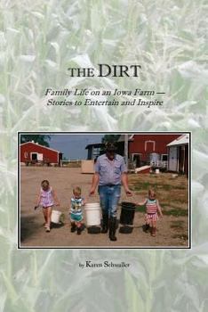 Paperback The Dirt: Family Life on an Iowa Farm--Stories to Entertain and Inspire Book