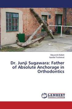 Paperback Dr. Junji Sugawara: Father of Absolute Anchorage in Orthodontics Book