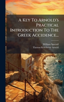 Hardcover A Key To Arnold's Practical Introduction To The Greek Accidence... [Greek] Book