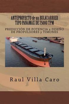 Paperback ANTEPROYECTO de un BULKCARRIER TIPO PANAMAX DE 75000 TPM: PREDICCIÓN DE POTENCIA y DISEÑO DE PROPULSORES y TIMONES [Spanish] Book