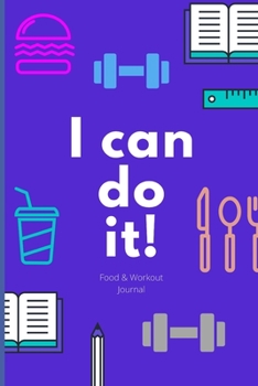 I Can Do It! Food and Workout Journal : 90 Day Diet and Workout Journal Blue Recipe Journal Wellness Journal Meal Recorder&Organizer Water Intake&Sleep Tracker Healthy Habits&Diet Tracker Great Gift I