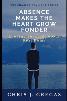 Paperback Absence Makes the Heart Grow Fonder: Looking Forward to our Real Home Book
