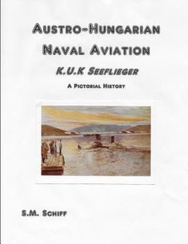 Paperback Austro-Hungarian Naval Aviation K.u.K Seeflieger A Pictorial History Book