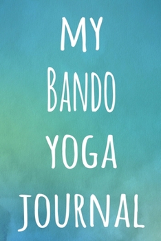 My Bando Yoga Journal: The perfect gift for the yoga fan in your life - 119 page lined journal!