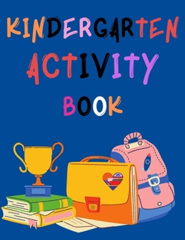 Paperback Kindergarten Activity Book: Stunning educational workbook, contains;numbers, colors, games, shapes. Book