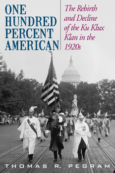 Hardcover One Hundred Percent American: The Rebirth and Decline of the Ku Klux Klan in the 1920s Book