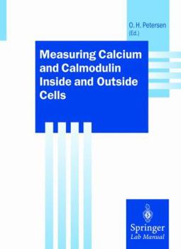 Measuring Calcium and Calmodulin Inside and Outside Cells (Springer Lab Manuals)