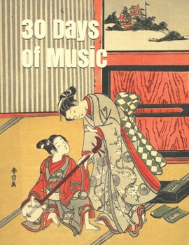 30 Days of Music: Blank Music Sheet Notebook: A 30 Day Workbook/Project book with 12 Staff/Stave Music Manuscript Paper & Lined journal note pages ... The Music Lesson by Suzuki Harunobu