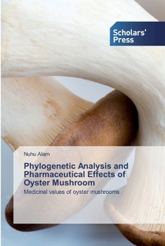 Paperback Phylogenetic Analysis and Pharmaceutical Effects of Oyster Mushroom Book