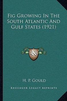 Paperback Fig Growing In The South Atlantic And Gulf States (1921) Book