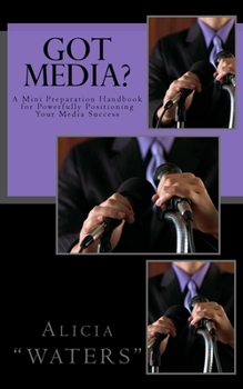 Paperback Got Media?: A Mini Preparation Handbook for Powerfully Positioning Your Media Success Book