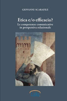 Paperback Etica e/o efficacia. Le competenze comunicative in prospettiva relazionale [Italian] Book