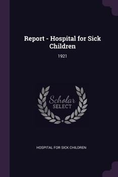 Paperback Report - Hospital for Sick Children: 1921 Book