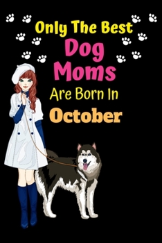 Paperback Only The Best Dog Moms Are Born In October: Dog Lover Journal Dog lover gifts Notebook Dog Journal Dog Planner with Cute Design cover. Dog Mom lined r Book