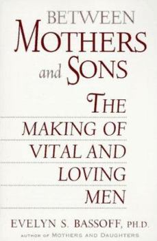 Paperback Between Mothers and Sons: The Making of Vital and Loving Men Book