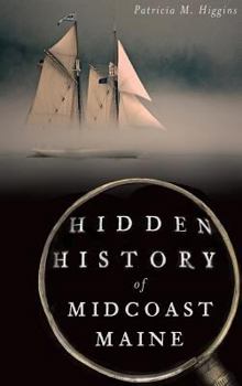 Hidden History of Midcoast Maine - Book  of the Hidden History