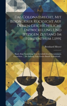 Hardcover Das Colonatsrecht, Mit Besonderer Rücksicht Auf Dessen Geschichtliche Entwickelung Und Jetzigen Zustand Im Fürstenthum Lippe: ... Band, Eine Sammlung [German] Book