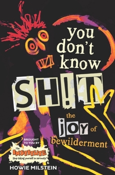 Paperback You Don't Know Sh!t: The Joy of Bewilderment Book