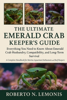 THE ULTIMATE EMERALD CRAB KEEPER’S GUIDE: Everything You Need to Know About Emerald Crab Husbandry, Compatibility, and Long-Term Survival