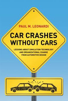 Car Crashes without Cars: Lessons about Simulation Technology and Organizational Change from Automotive Design - Book  of the Acting with Technology