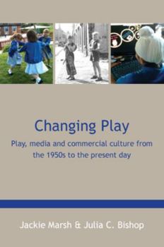 Paperback Changing Play: Play, Media and Commercial Culture from the 1950s to the Present Day Book